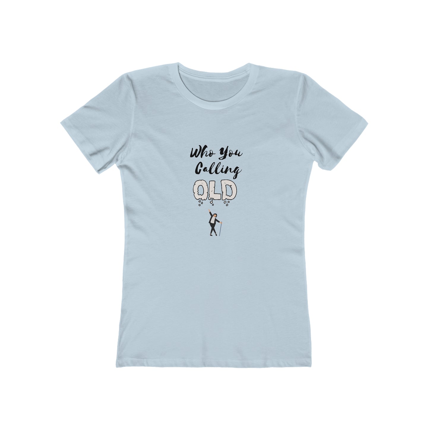 "Who You Calling Old" 100% Cotton Women's Boyfriend T-Shirt