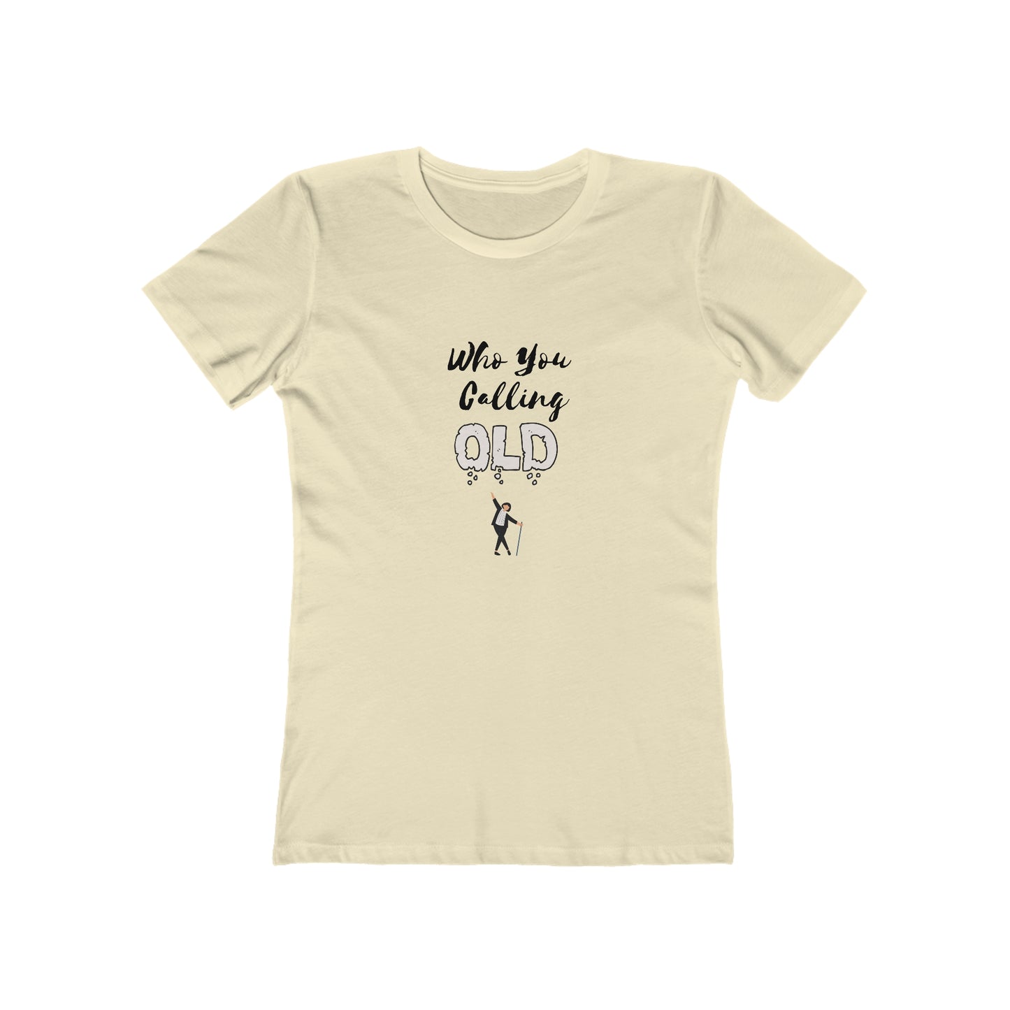 "Who You Calling Old" 100% Cotton Women's Boyfriend T-Shirt