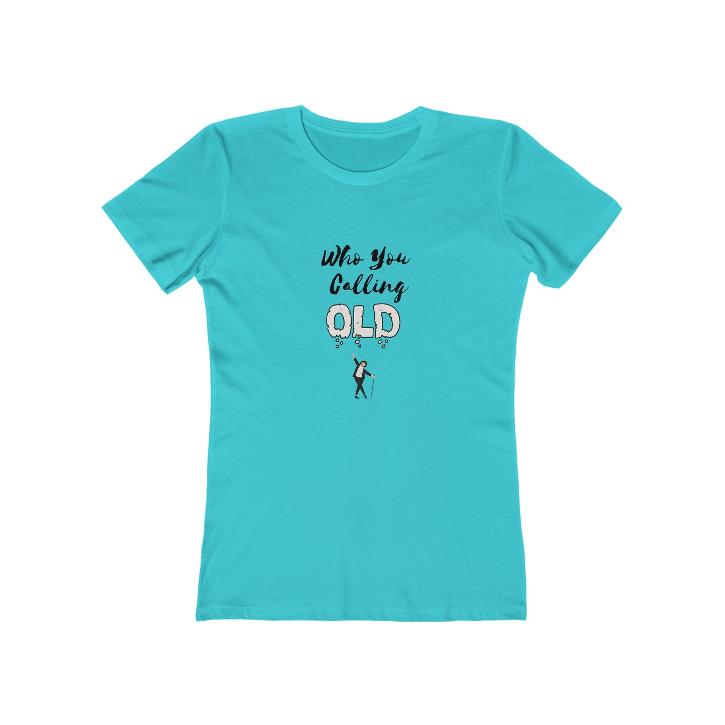 "Who You Calling Old" 100% Cotton Women's Boyfriend T-Shirt