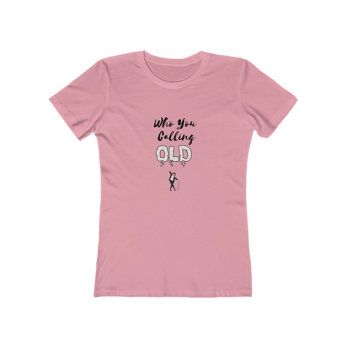 "Who You Calling Old" 100% Cotton Women's Boyfriend T-Shirt