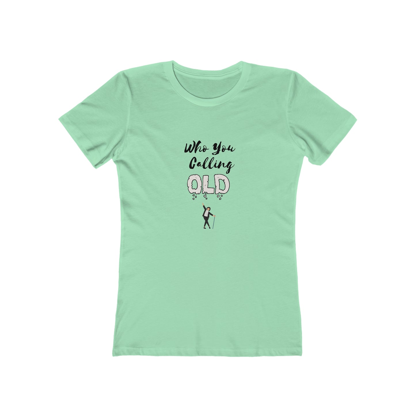 "Who You Calling Old" 100% Cotton Women's Boyfriend T-Shirt