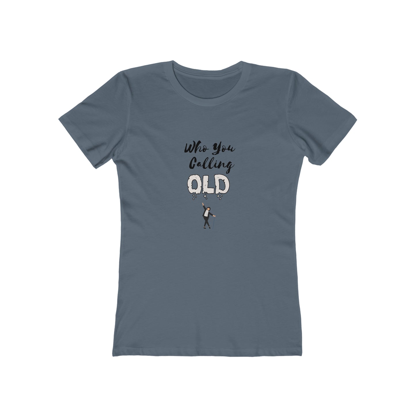 "Who You Calling Old" 100% Cotton Women's Boyfriend T-Shirt