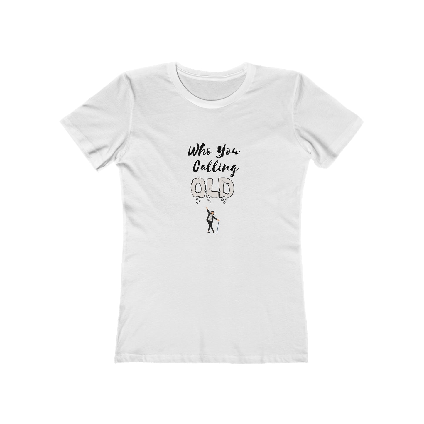 "Who You Calling Old" 100% Cotton Women's Boyfriend T-Shirt