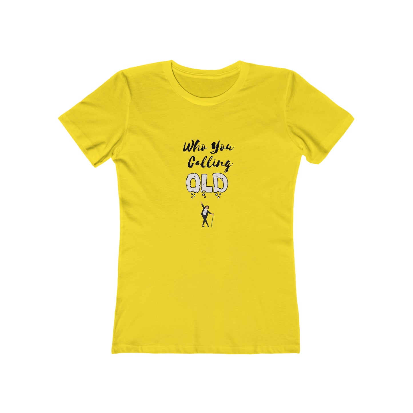 "Who You Calling Old" 100% Cotton Women's Boyfriend T-Shirt