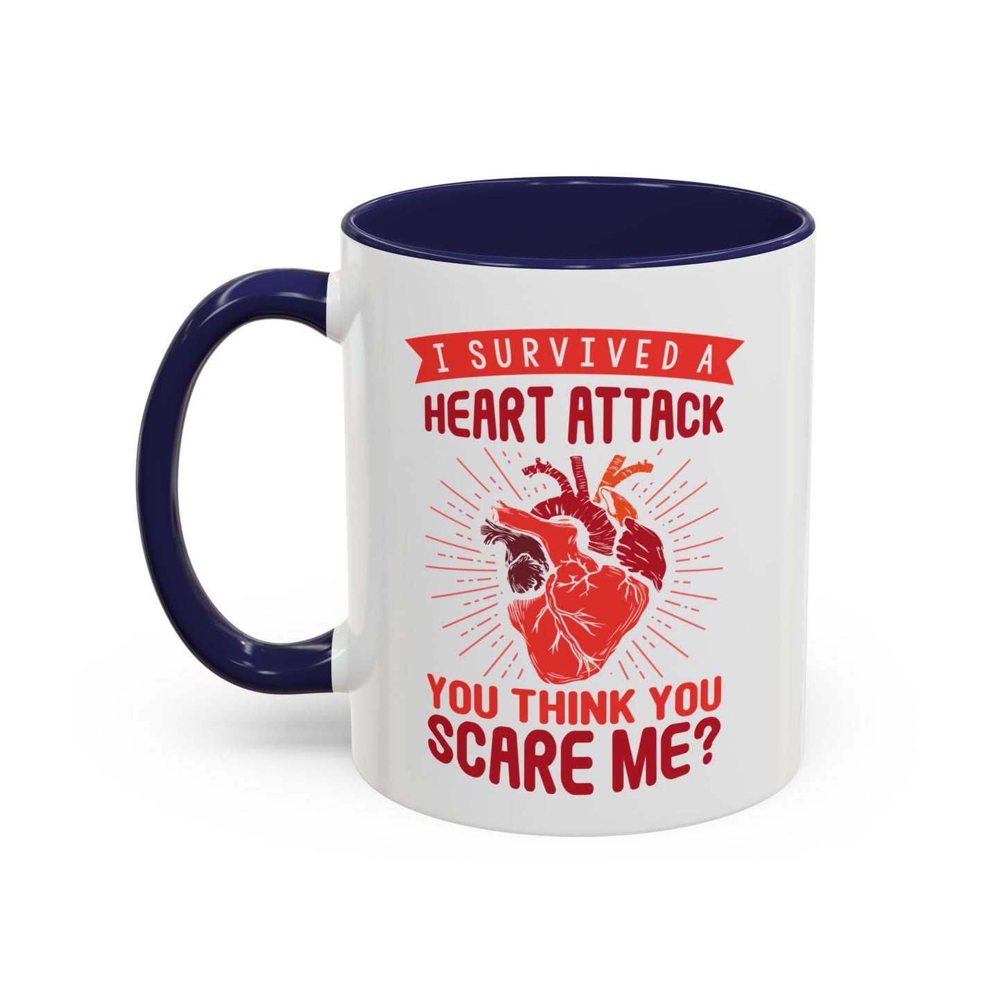 "I Survived A Heart Attack...You Think You Scare Me?" Accent Coffee Mug, 11 Oz and 15 Oz