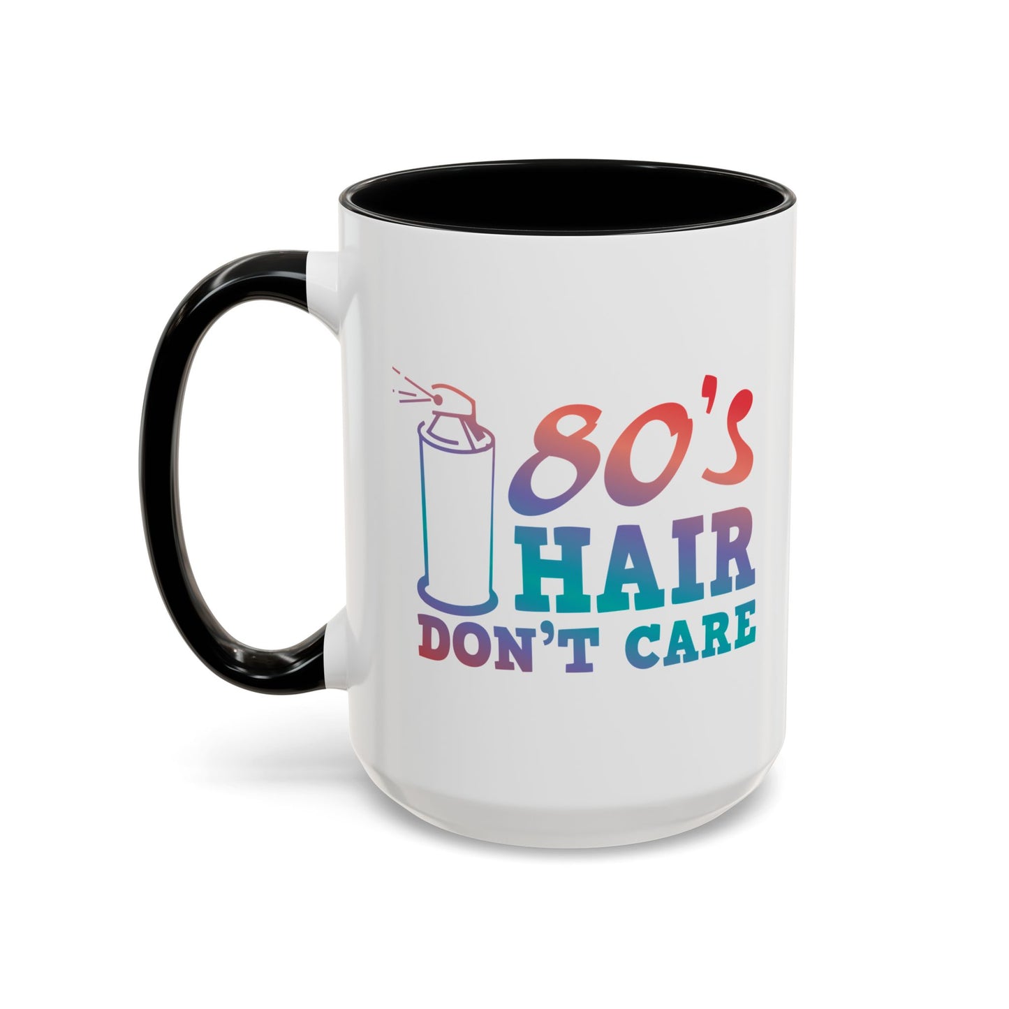 "80's Hair Don't Care" Accent Coffee Mug, 11 Oz and 15 Oz