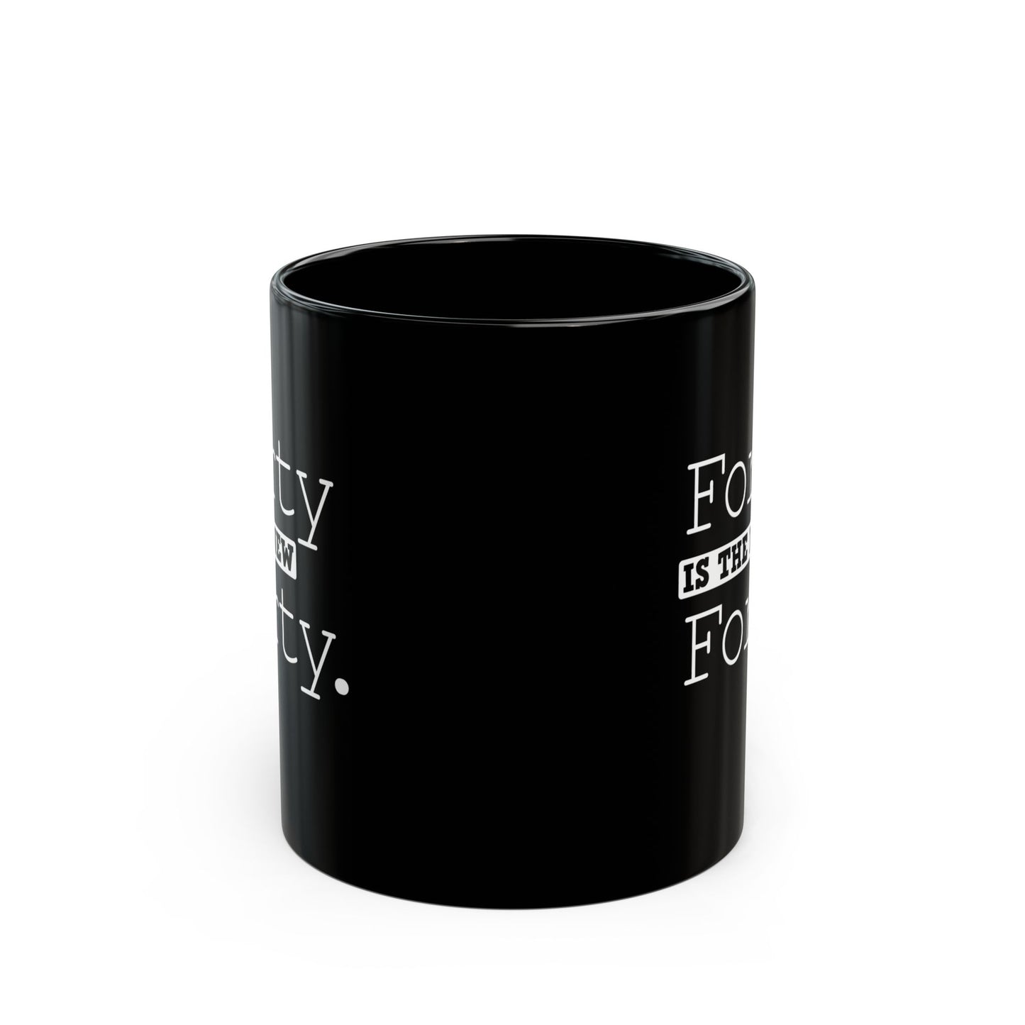 "Forty Is The New Forty" Black Coffee Mug, 11 0z and 15 Oz