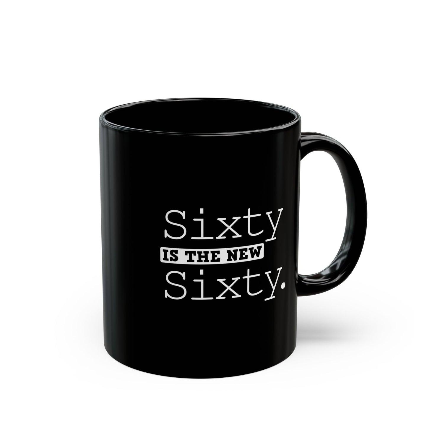 "Sixty Is The New Sixty" Black Coffee Mug, 11 0z and 15 Oz