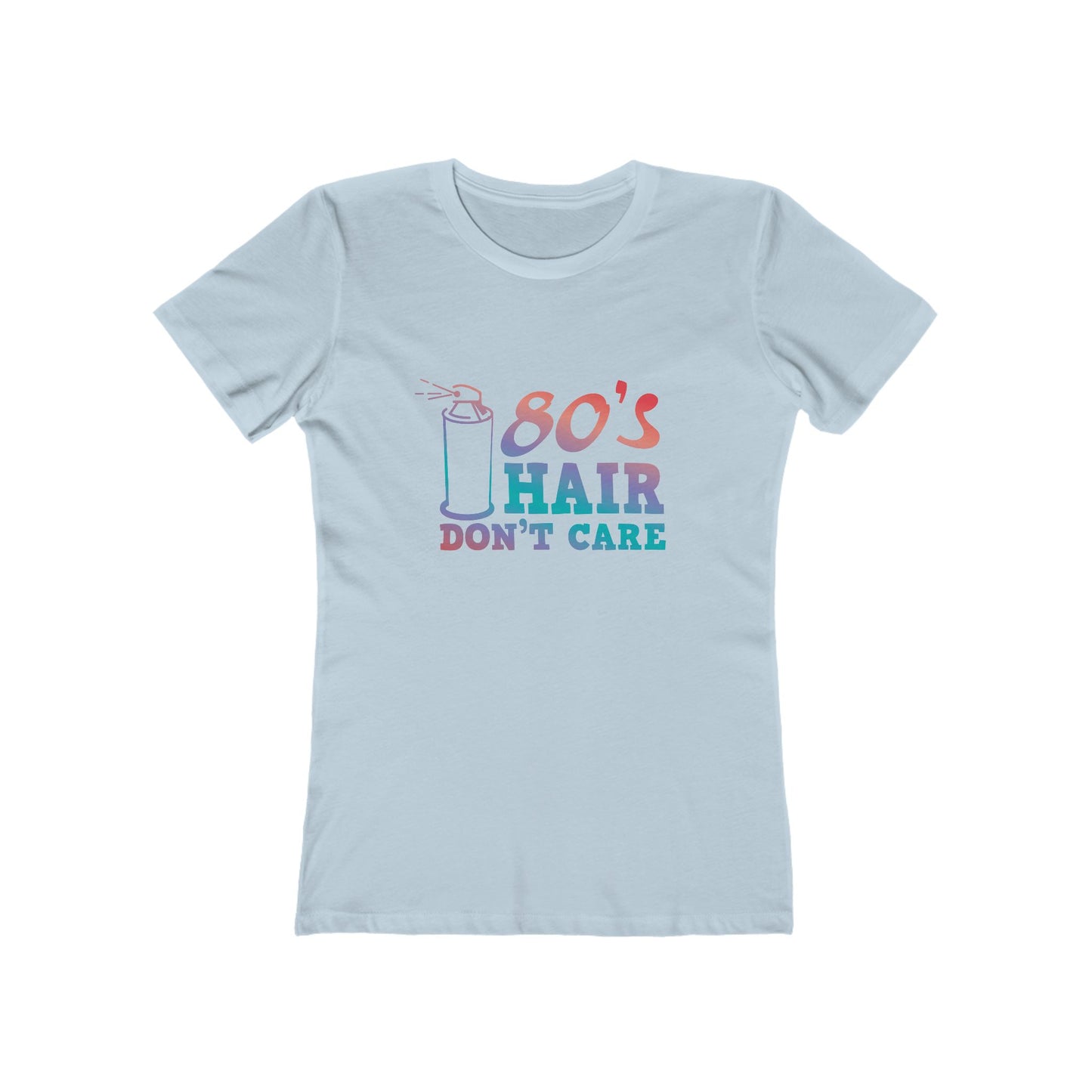 "80's Hair Don't Care" 100% Cotton Women's Boyfriend T-Shirt