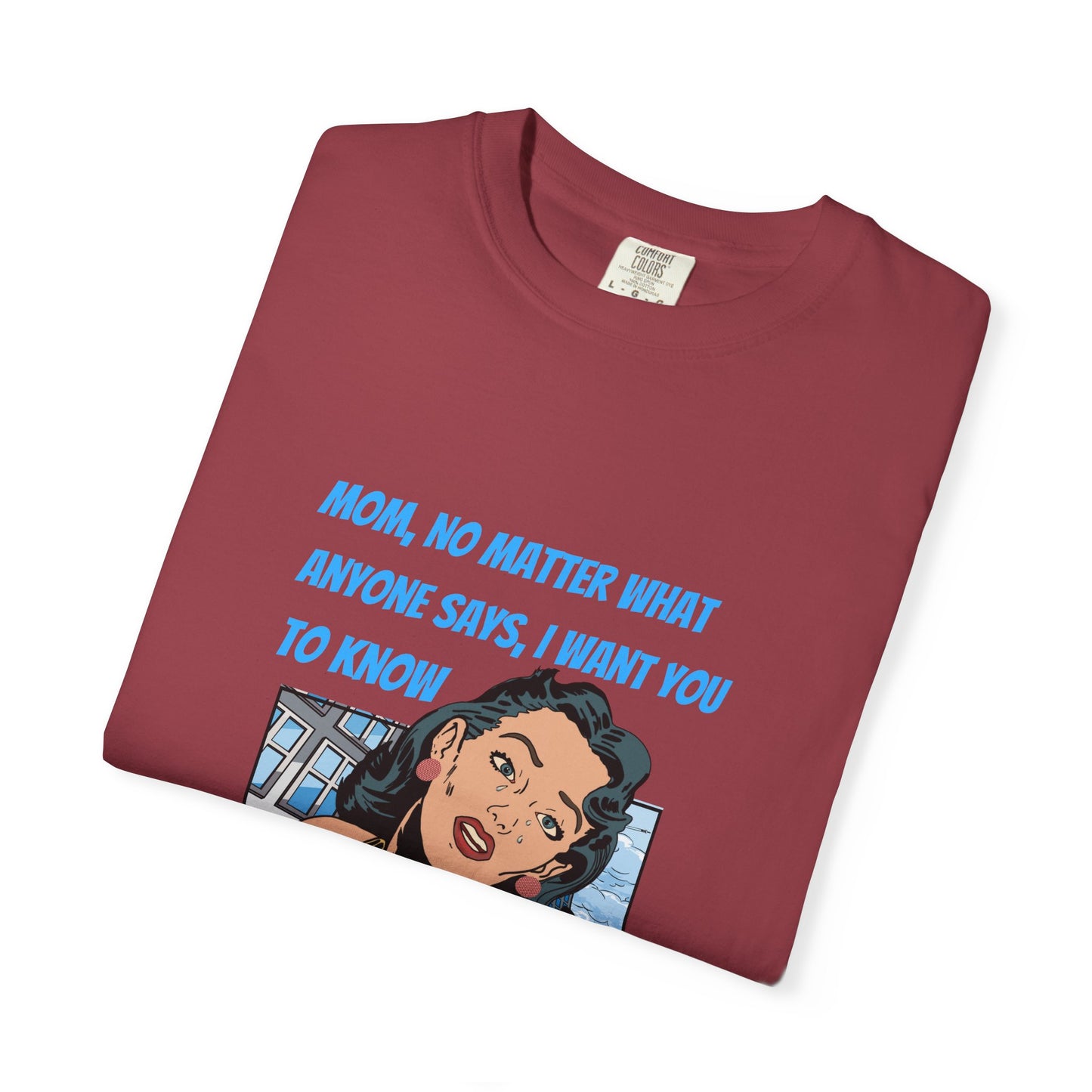 "Mom, You Will Always Be A Woman To Me", Funny, Tribute Unisex Garment-Dyed T-Shirt