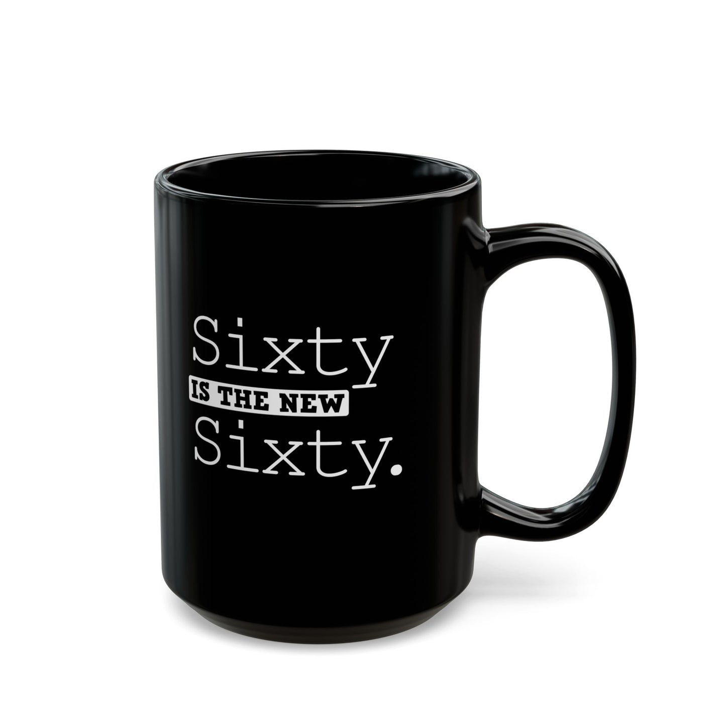 "Sixty Is The New Sixty" Black Coffee Mug, 11 0z and 15 Oz