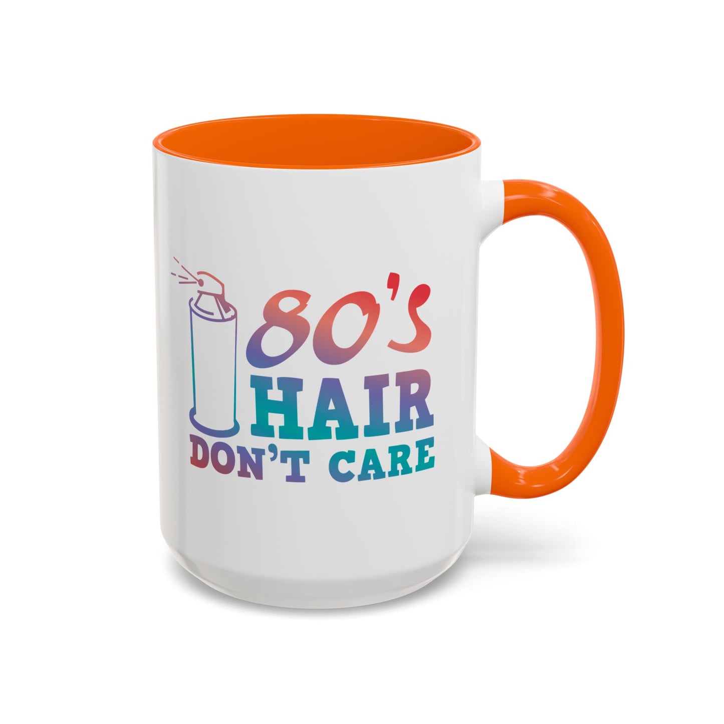 "80's Hair Don't Care" Accent Coffee Mug, 11 Oz and 15 Oz