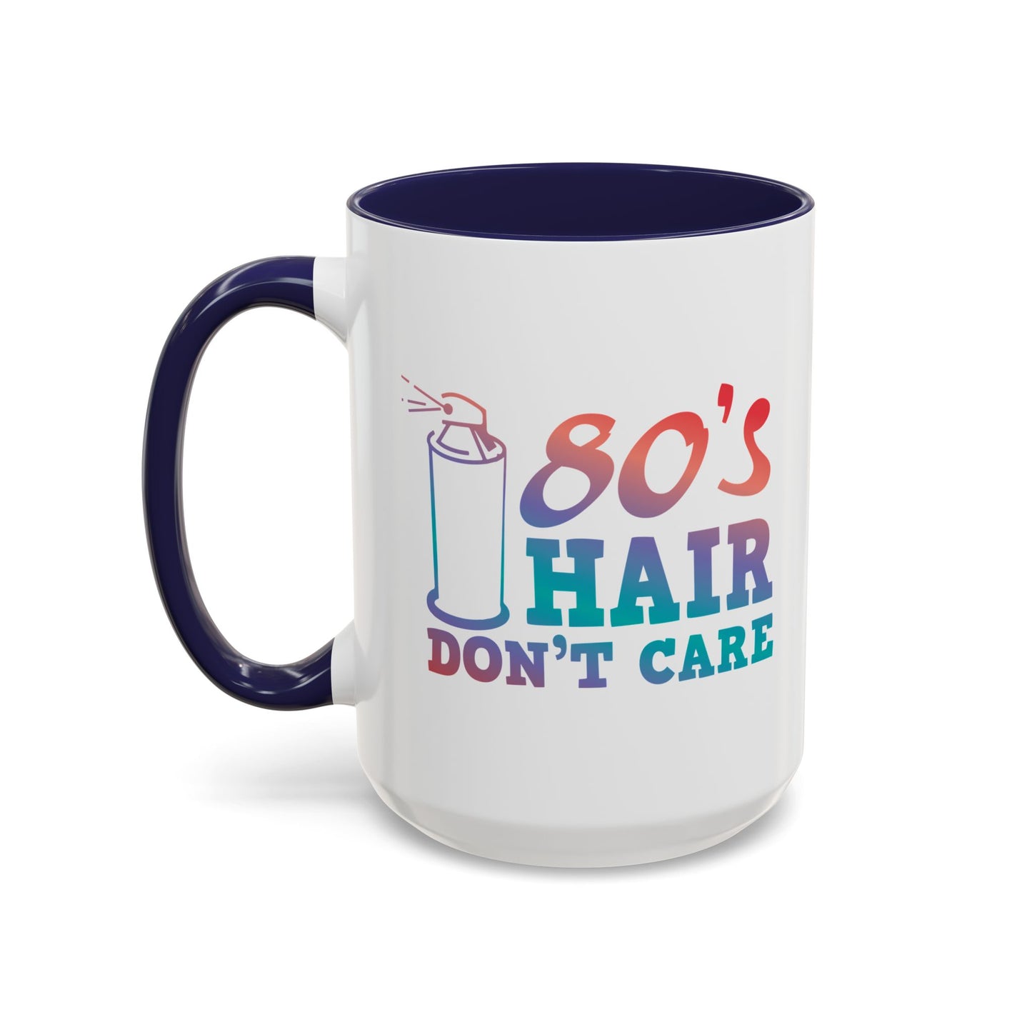 "80's Hair Don't Care" Accent Coffee Mug, 11 Oz and 15 Oz