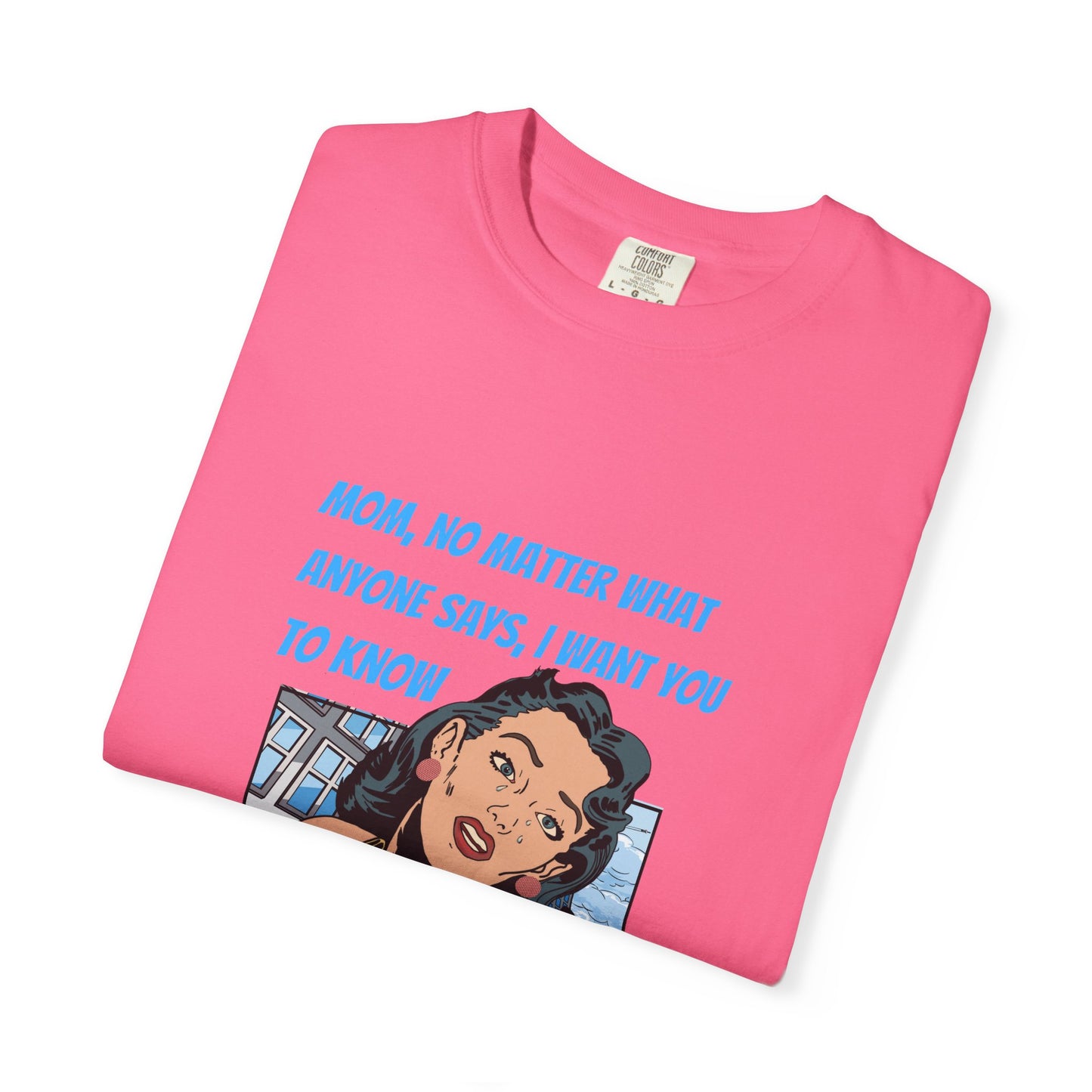 "Mom, You Will Always Be A Woman To Me", Funny, Tribute Unisex Garment-Dyed T-Shirt