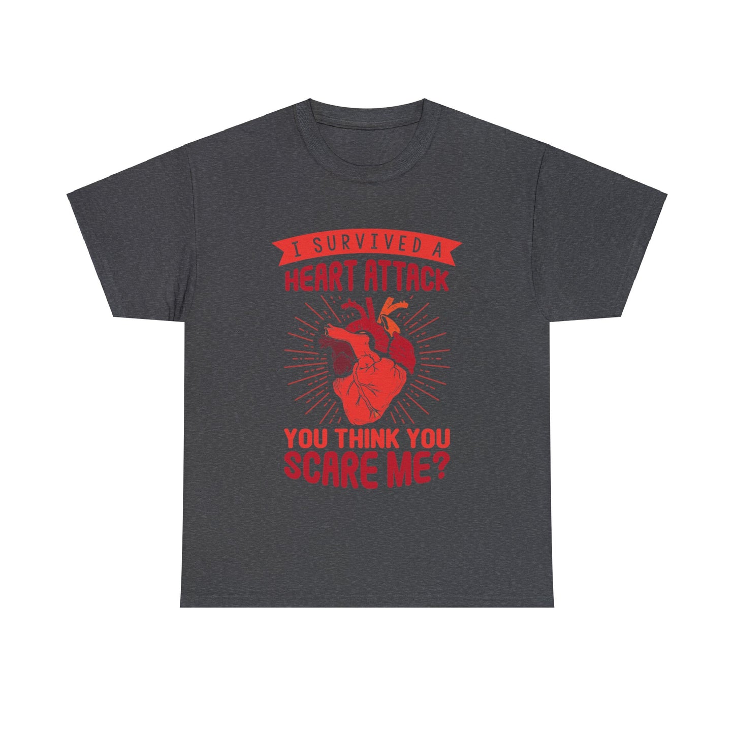 "I Survived a Heart Attack... You Think You Scare Me?" 100% Cotton T-Shirt (Unisex)