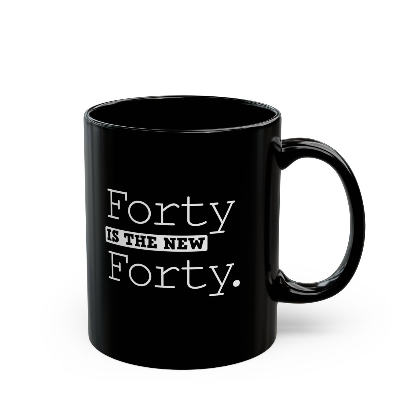 "Forty Is The New Forty" Black Coffee Mug, 11 0z and 15 Oz