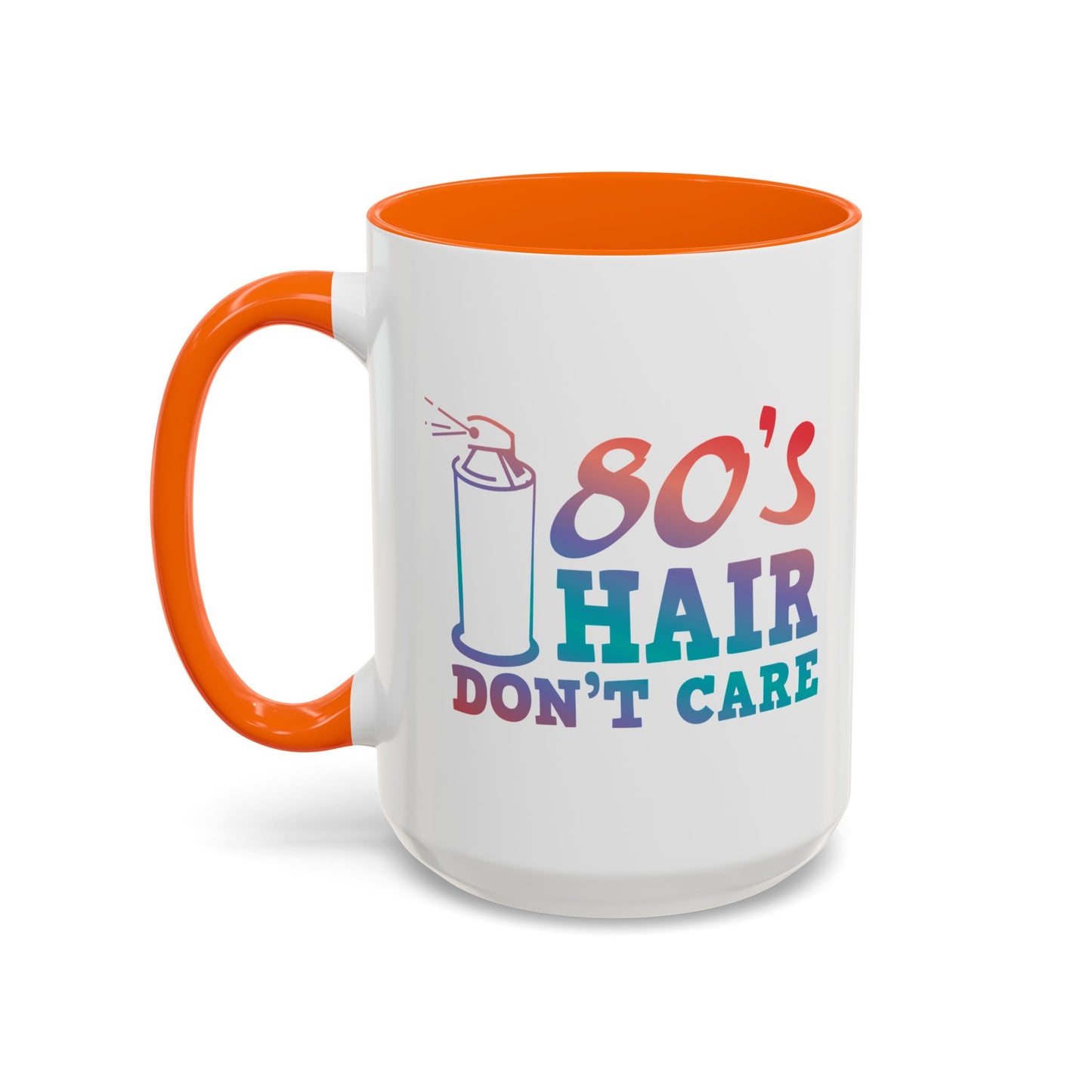 "80's Hair Don't Care" Accent Coffee Mug, 11 Oz and 15 Oz