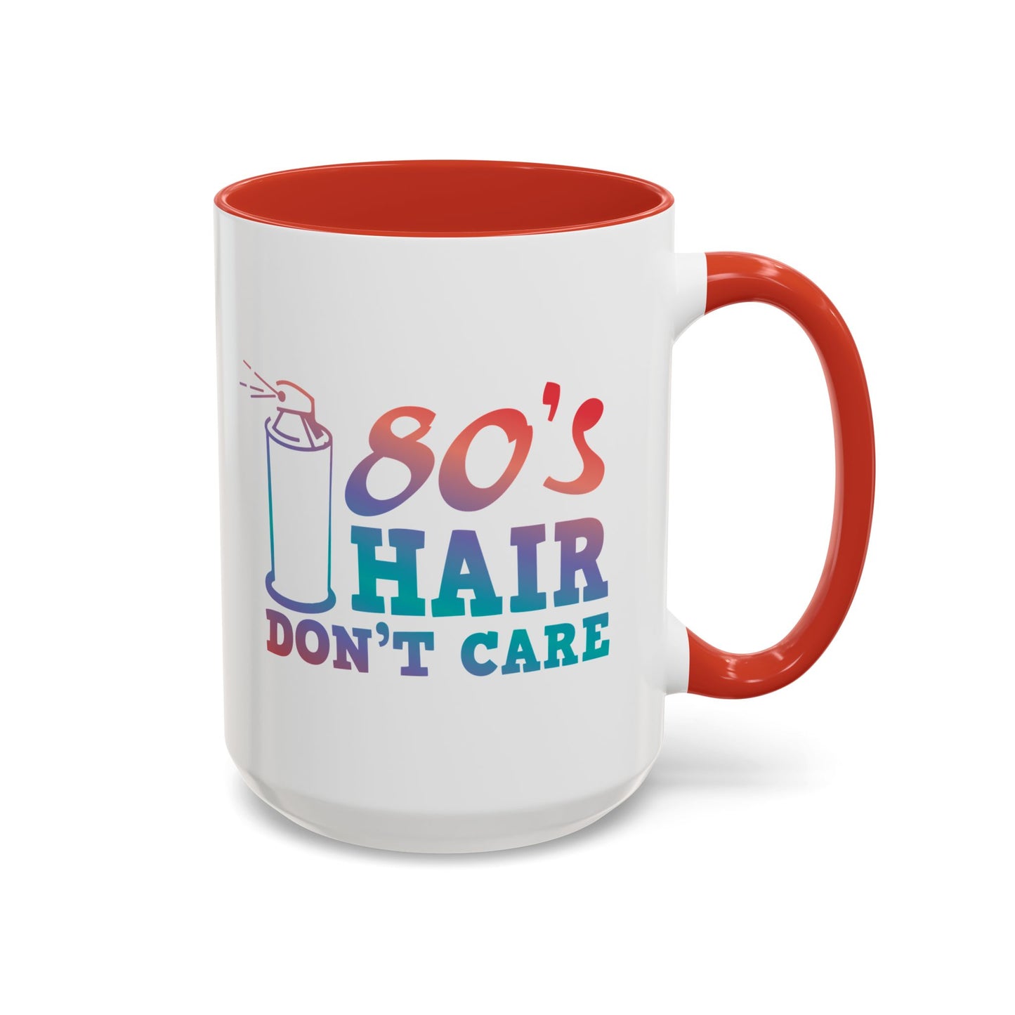 "80's Hair Don't Care" Accent Coffee Mug, 11 Oz and 15 Oz