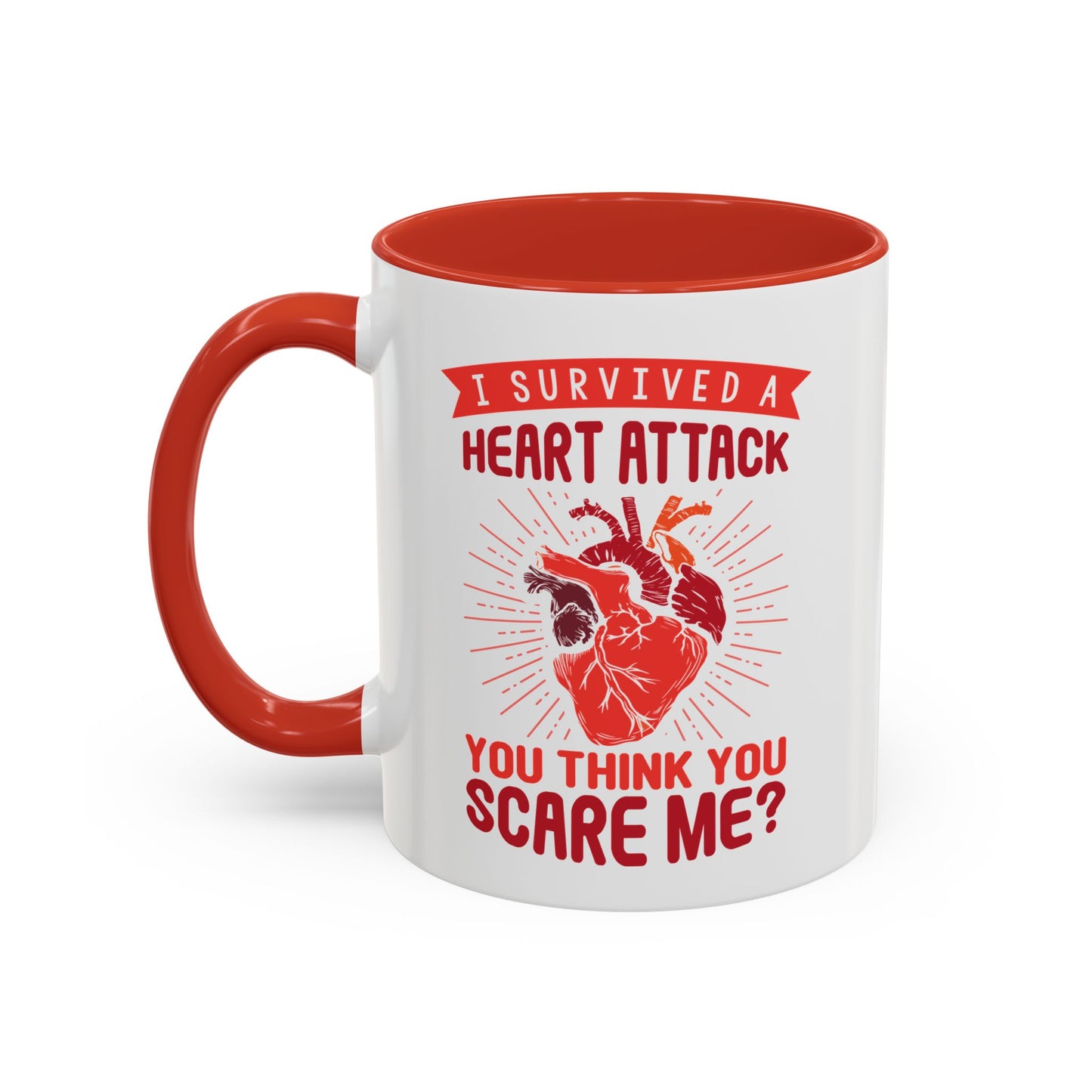 "I Survived A Heart Attack...You Think You Scare Me?" Accent Coffee Mug, 11 Oz and 15 Oz