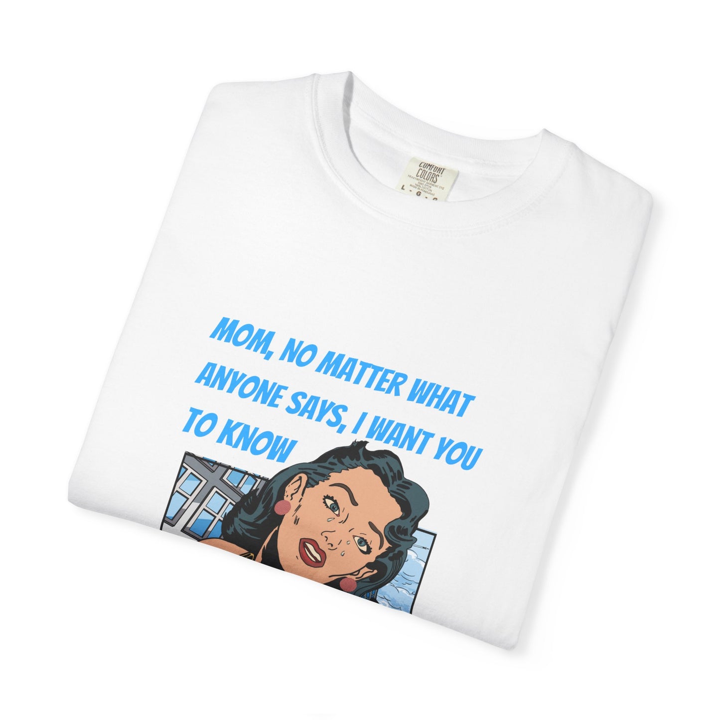 "Mom, You Will Always Be A Woman To Me", Funny, Tribute Unisex Garment-Dyed T-Shirt