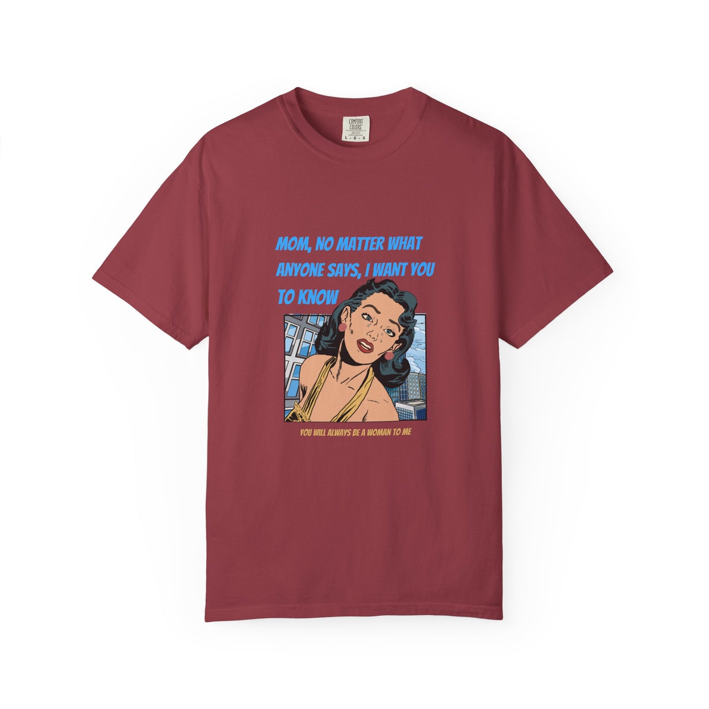 "Mom, You Will Always Be A Woman To Me", Funny, Tribute Unisex Garment-Dyed T-Shirt