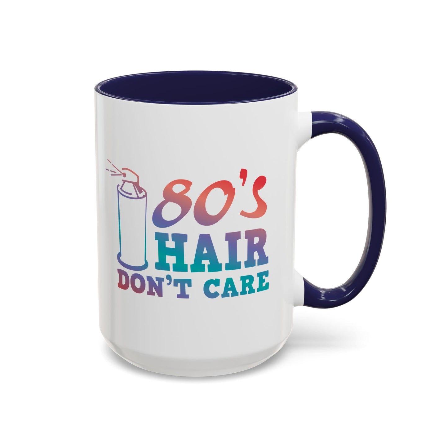 "80's Hair Don't Care" Accent Coffee Mug, 11 Oz and 15 Oz