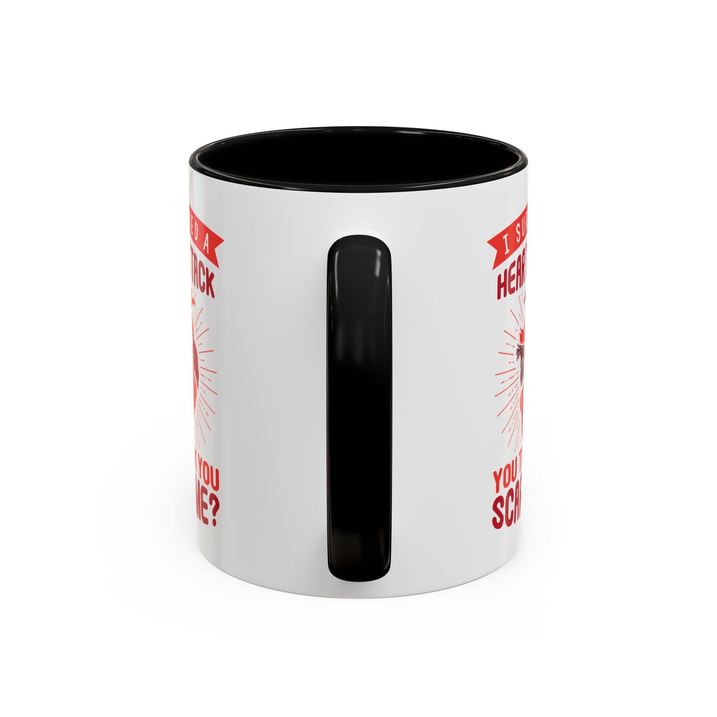 "I Survived A Heart Attack...You Think You Scare Me?" Accent Coffee Mug, 11 Oz and 15 Oz