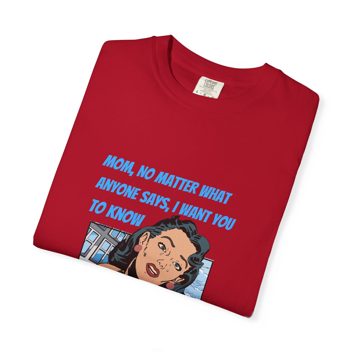 "Mom, You Will Always Be A Woman To Me", Funny, Tribute Unisex Garment-Dyed T-Shirt