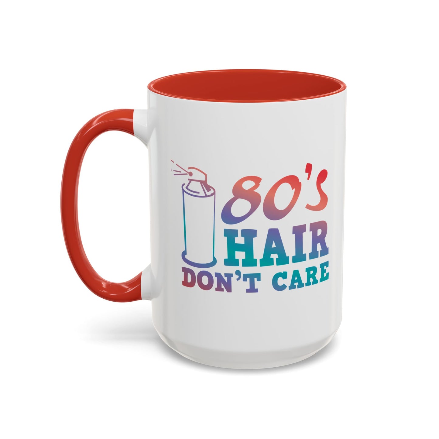 "80's Hair Don't Care" Accent Coffee Mug, 11 Oz and 15 Oz