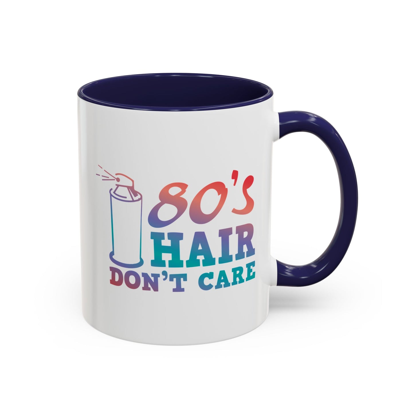 "80's Hair Don't Care" Accent Coffee Mug, 11 Oz and 15 Oz