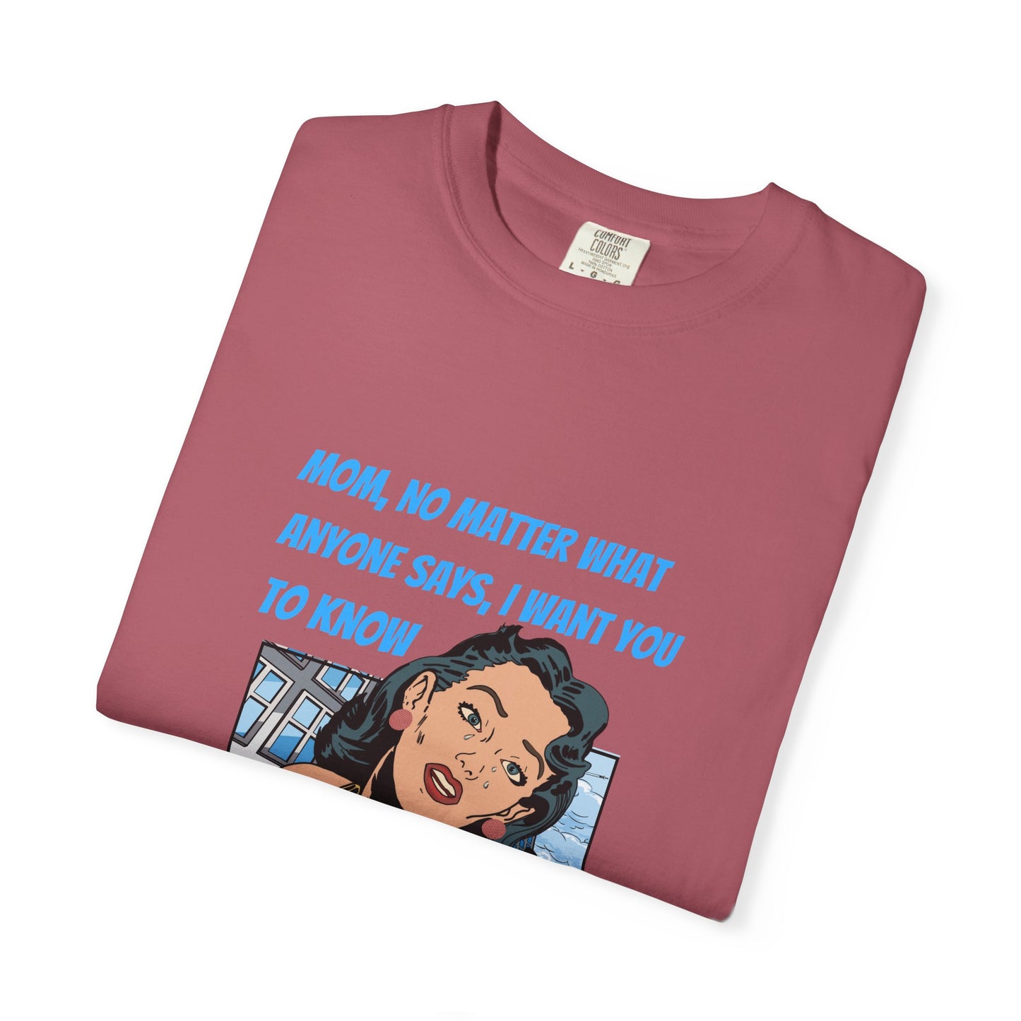 "Mom, You Will Always Be A Woman To Me", Funny, Tribute Unisex Garment-Dyed T-Shirt