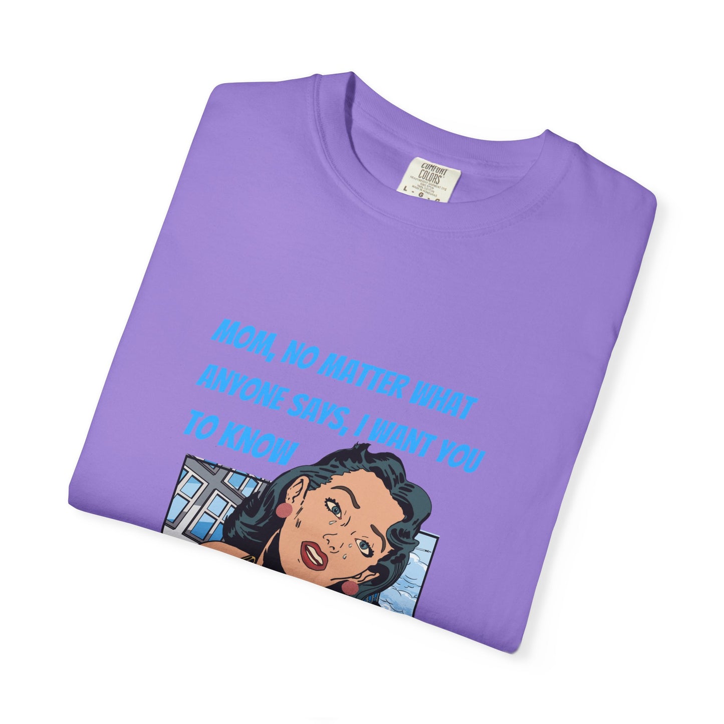 "Mom, You Will Always Be A Woman To Me", Funny, Tribute Unisex Garment-Dyed T-Shirt
