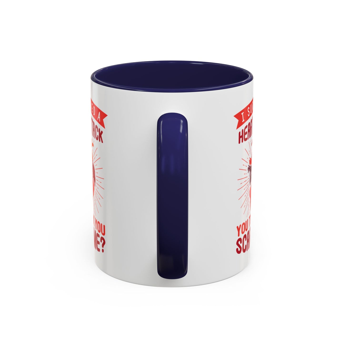 "I Survived A Heart Attack...You Think You Scare Me?" Accent Coffee Mug, 11 Oz and 15 Oz