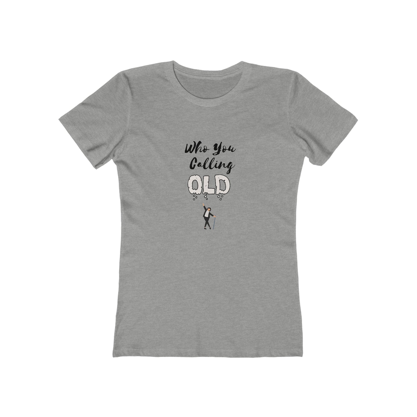 "Who You Calling Old" 100% Cotton Women's Boyfriend T-Shirt
