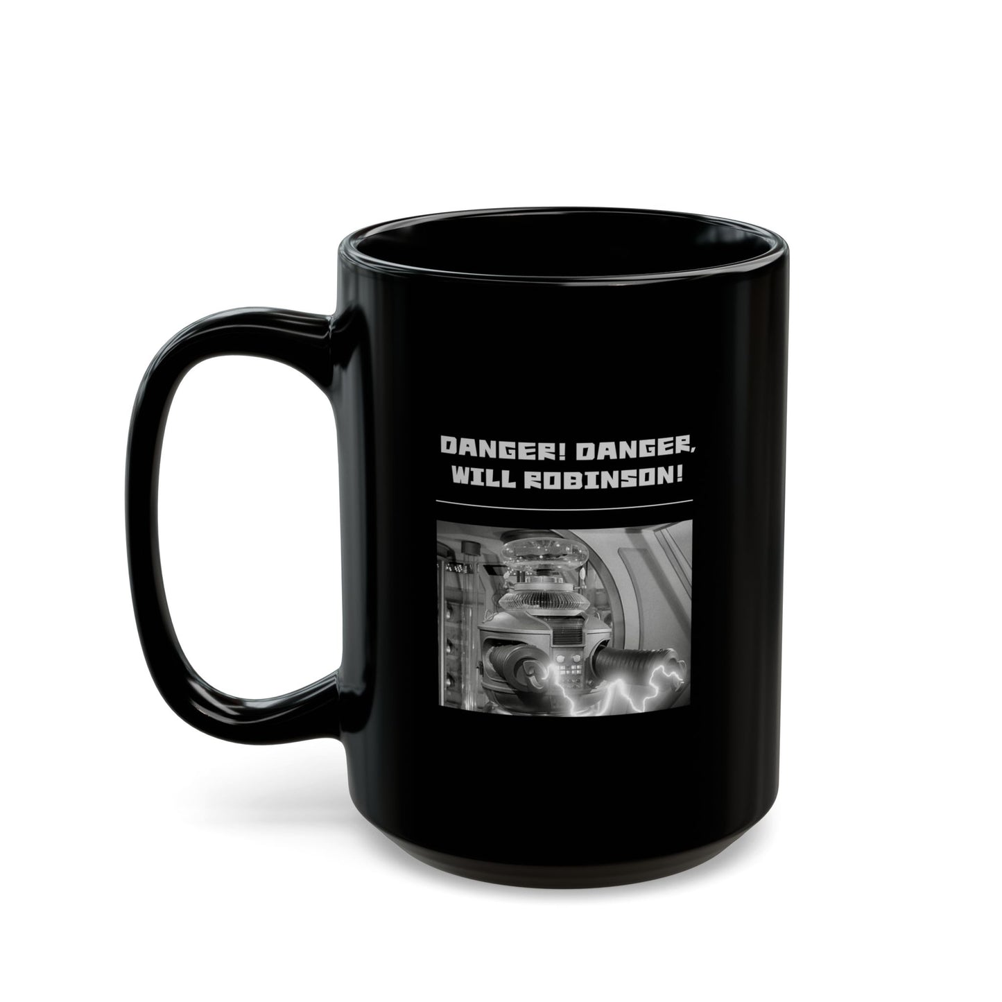 "Danger! Danger Will Robinson!"" Black Coffee Mug, 11 0z and 15 Oz