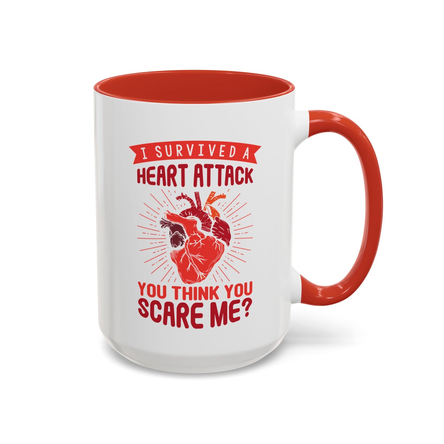 "I Survived A Heart Attack...You Think You Scare Me?" Accent Coffee Mug, 11 Oz and 15 Oz