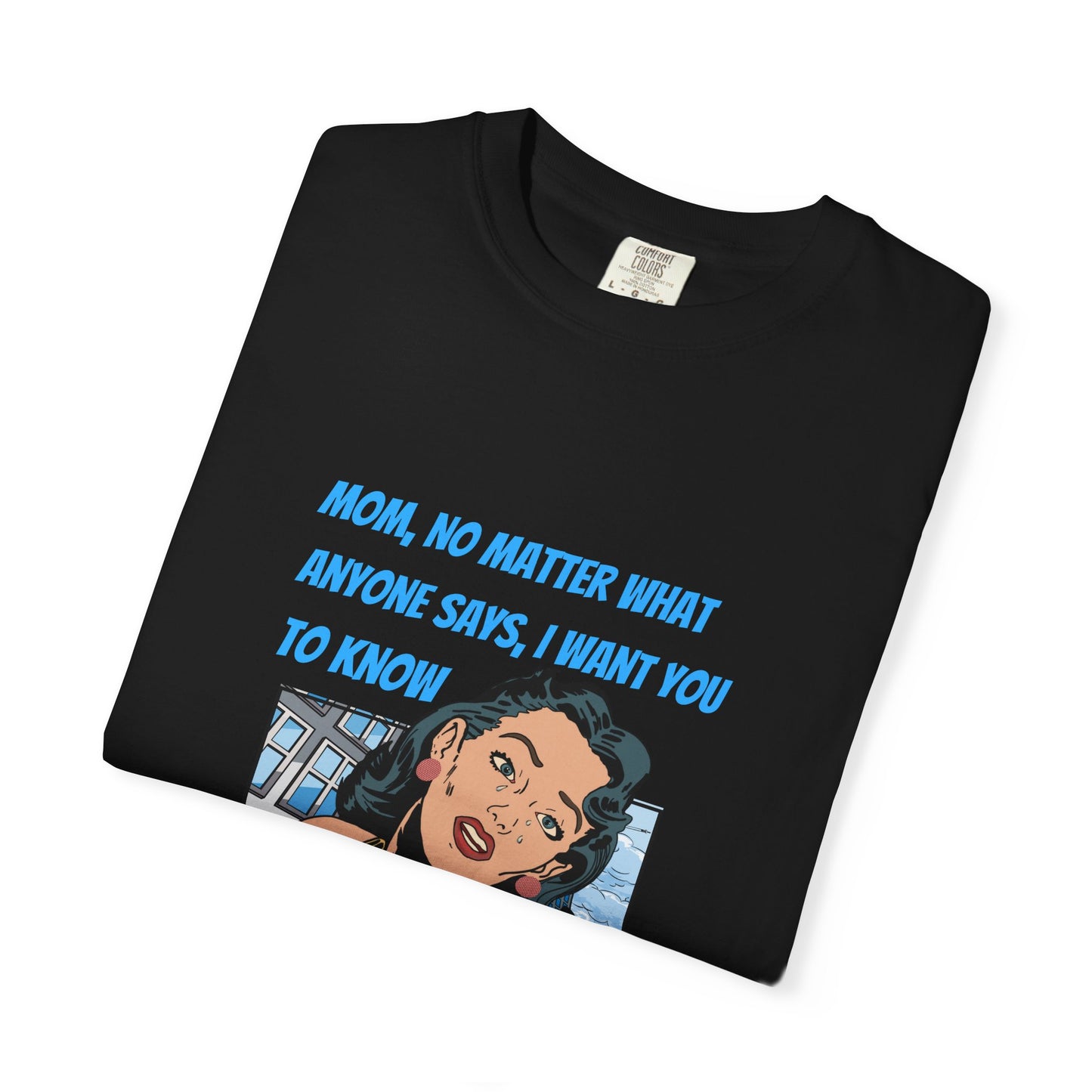 "Mom, You Will Always Be A Woman To Me", Funny, Tribute Unisex Garment-Dyed T-Shirt
