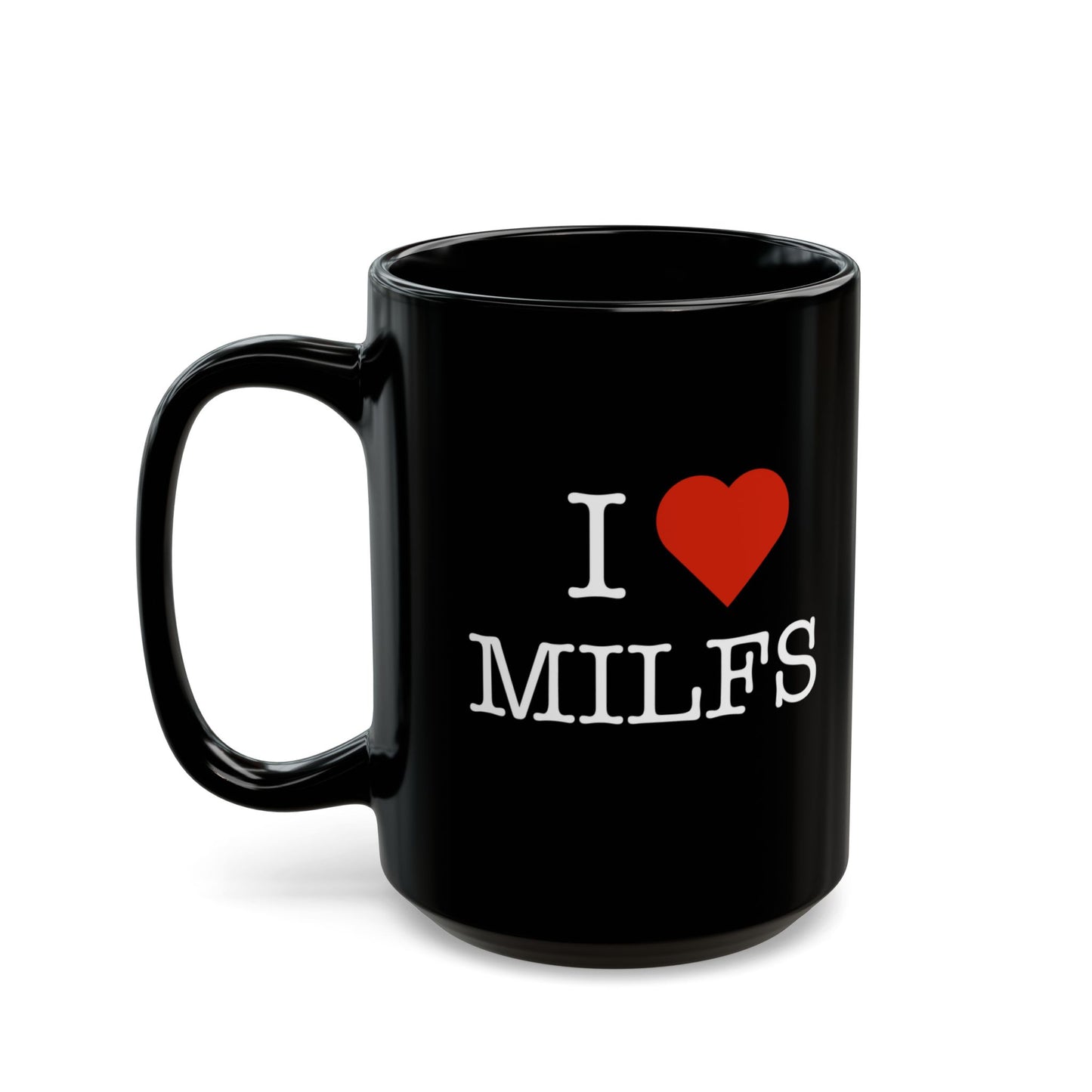 "I Love MILFS" Black Coffee Mug, 11 0z and 15 Oz