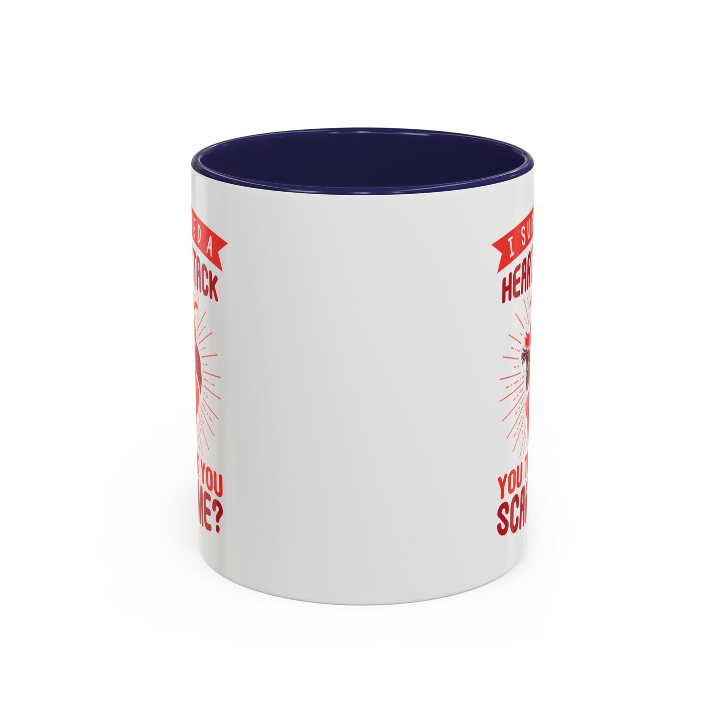 "I Survived A Heart Attack...You Think You Scare Me?" Accent Coffee Mug, 11 Oz and 15 Oz