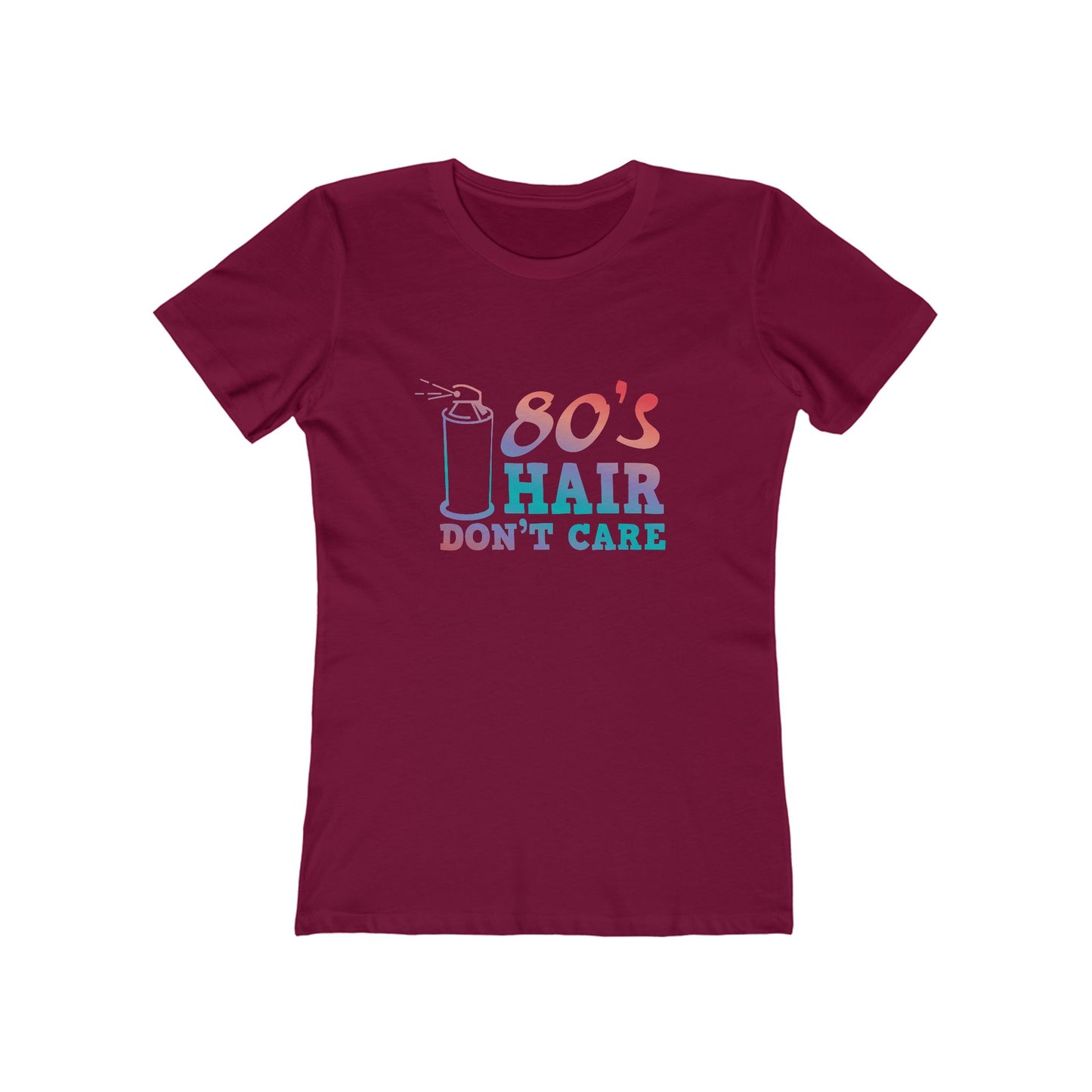 "80's Hair Don't Care" 100% Cotton Women's Boyfriend T-Shirt