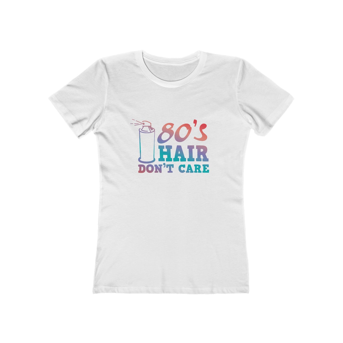 "80's Hair Don't Care" 100% Cotton Women's Boyfriend T-Shirt