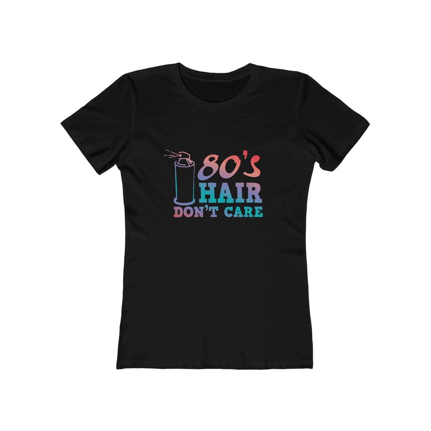 "80's Hair Don't Care" 100% Cotton Women's Boyfriend T-Shirt