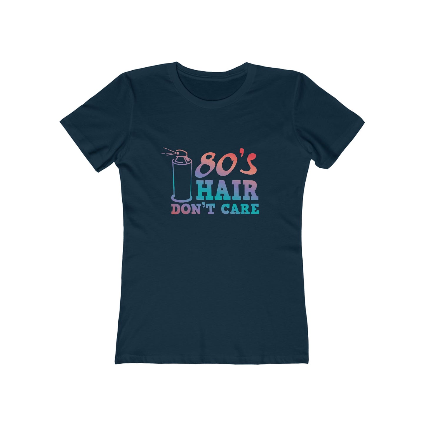 "80's Hair Don't Care" 100% Cotton Women's Boyfriend T-Shirt