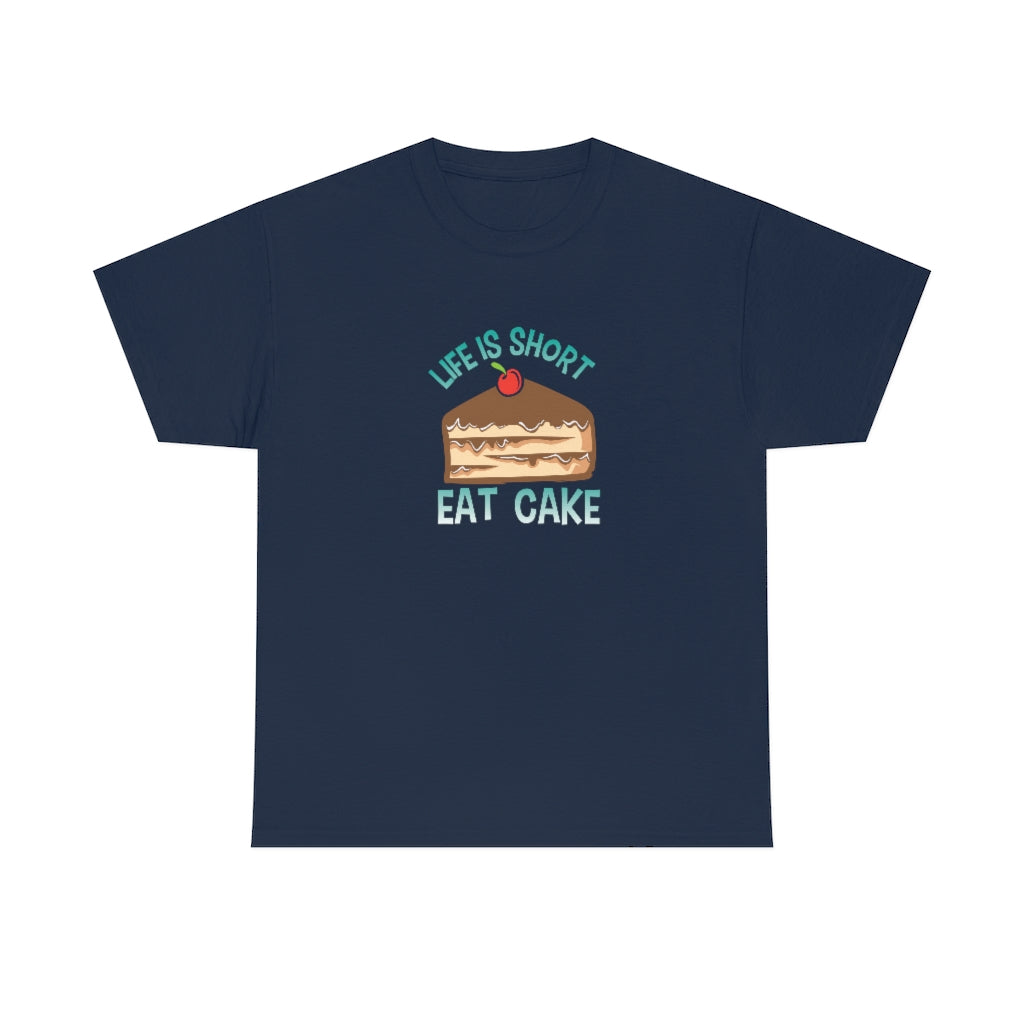 "Life Is Short, Eat Cake" 100% Cotton Adult T-Shirt (Unisex)