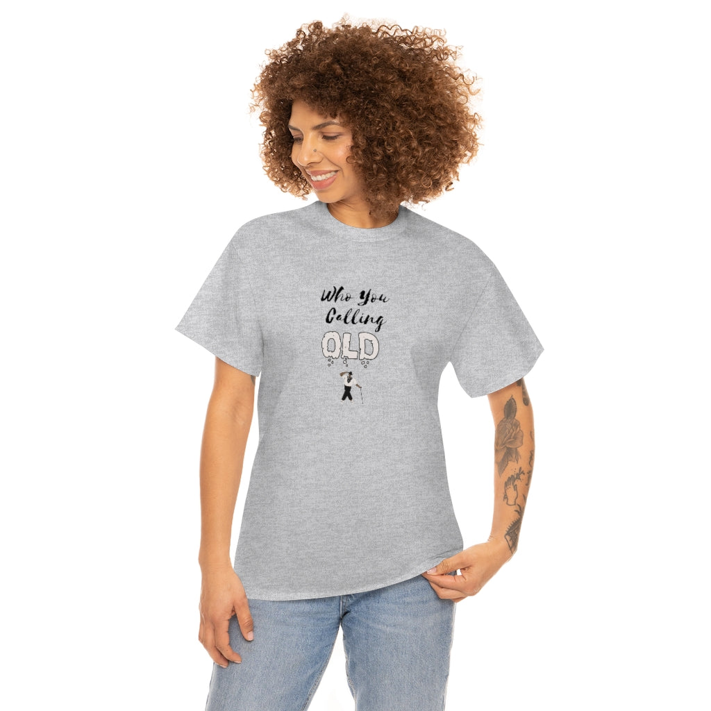 "Who You Calling Old" 100% Cotton T-Shirt (Unisex)