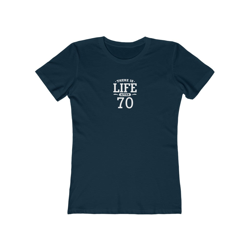 "There is Life After 70"" 100% Cotton Women's Boyfriend T-Shirt