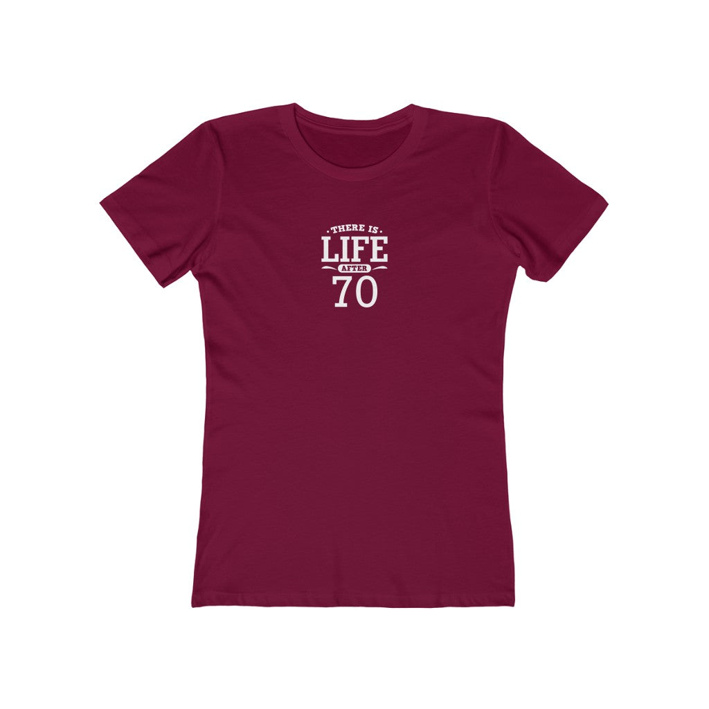"There is Life After 70"" 100% Cotton Women's Boyfriend T-Shirt