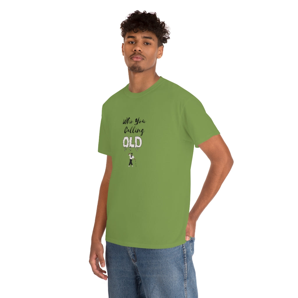 "Who You Calling Old" 100% Cotton T-Shirt (Unisex)