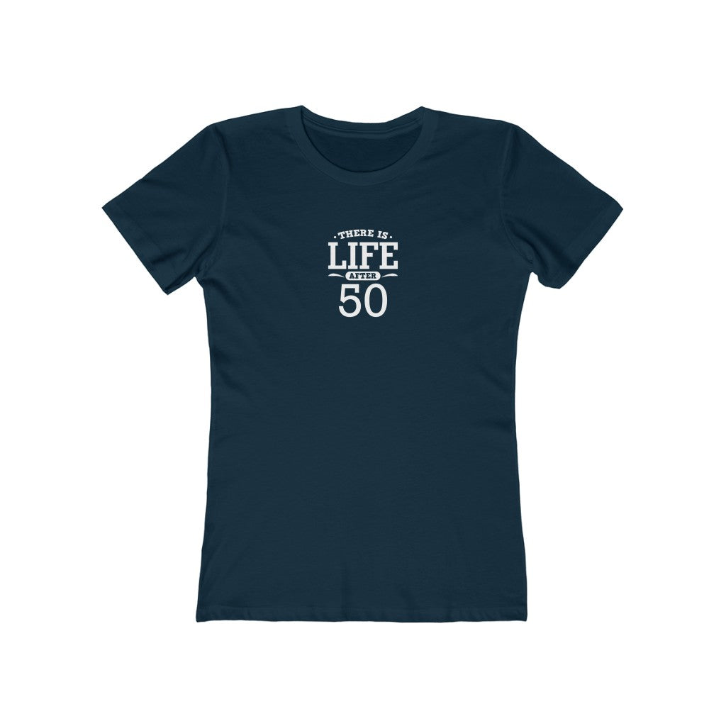 "There is Life After 50"" 100% Cotton Women's Boyfriend T-Shirt