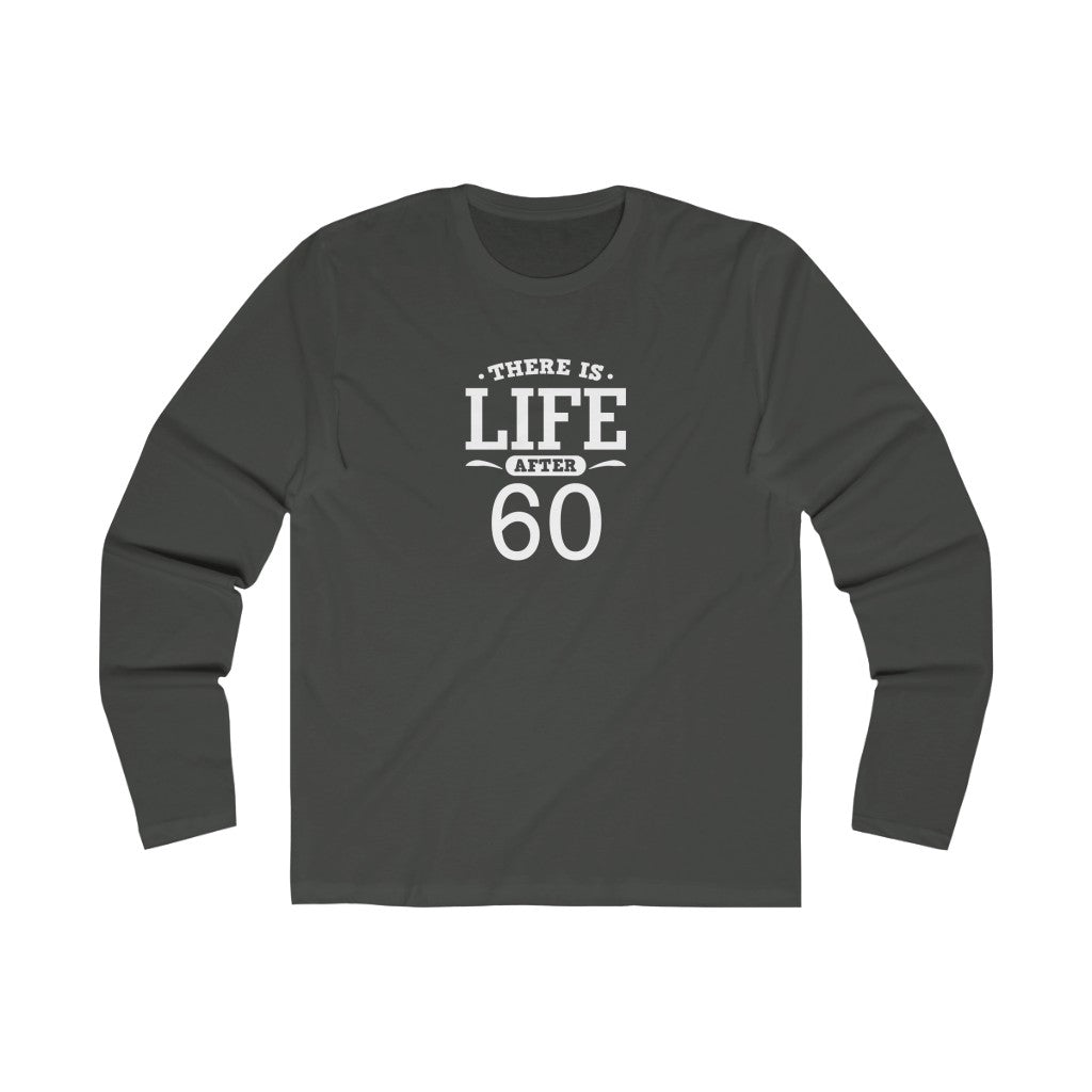 "There Is Life After 60" 100% Cotton Men's Long Sleeve Crew Neck T-Shirt
